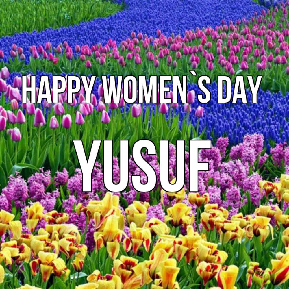 Greetings card с именем, Yusuf happy women`s day цветы Greetings with text for free download 